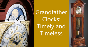 Grandfather Clocks: Timely and Timeless