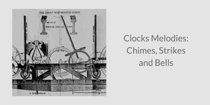 Clock Melodies: Chimes, Strikes and Bells